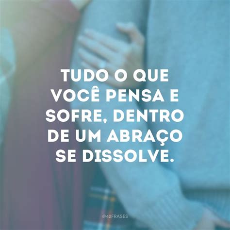 77 frases de abraço para demonstrar a importância desse gesto.